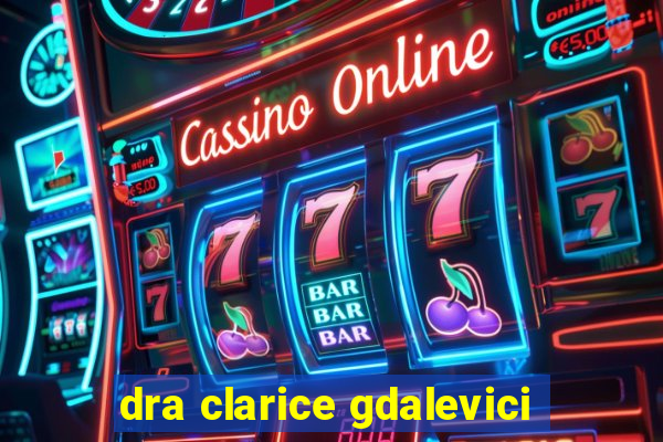 dra clarice gdalevici